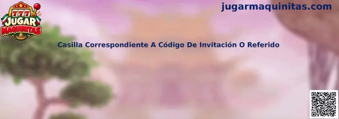 Guía para identificar la casilla correspondiente a código de invitación o referido en un formulario de registro