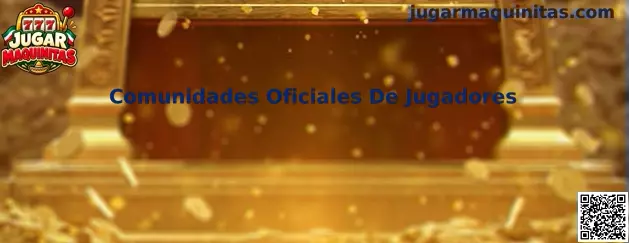 Comunidades oficiales de jugadores para Jugar Maquinitas