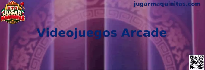 Videojuegos Arcade y experiencias digitales de maquinitas