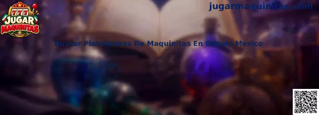 Buscar Plataformas De Maquinitas En Google México