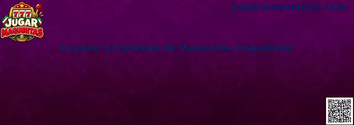Explorar El Catálogo De Maquinitas Disponibles