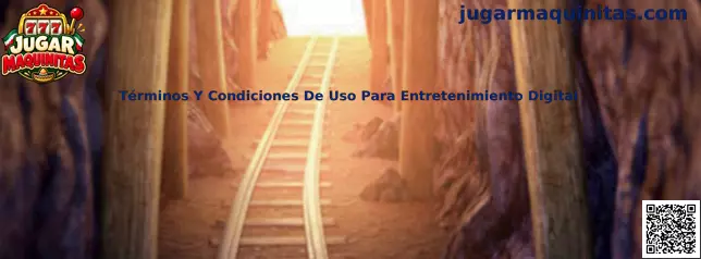 Guía de Términos y Condiciones de Uso para Entretenimiento Digital de Jugar Maquinitas