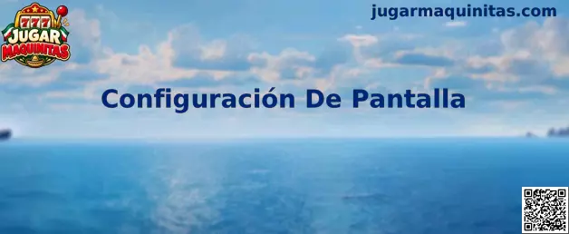 Ejemplo de Configuración De Pantalla para Jugar Maquinitas