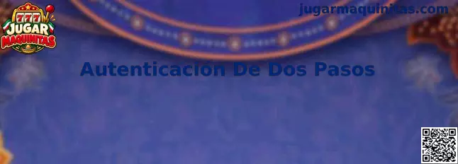 Guía de Autenticación De Dos Pasos para proteger una cuenta de juego