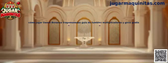 Guía para jugar Sweet Bonanza tragamonedas con tumbles multiplicadores y giros gratis