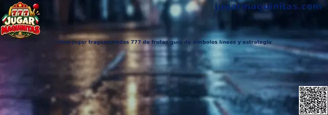 Guía para jugar tragamonedas 777 de frutas con símbolos y líneas de pago