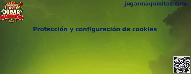 Protección y configuración de cookies en Jugar Maquinitas